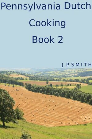 Pennsylvania Dutch Cooking Book 2 by Jill Smith