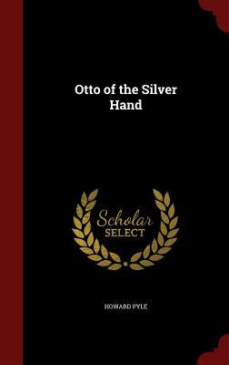 Otto of the Silver Hand by Howard Pyle