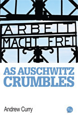 As Auschwitz Crumbles by Andrew Curry