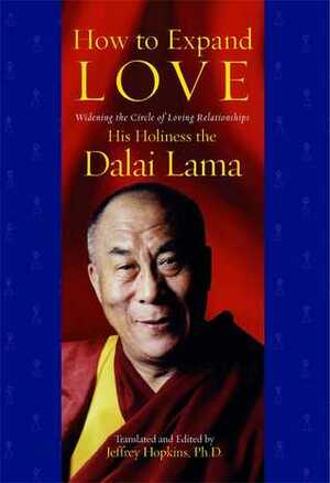 How to Expand Love: Widening the Circle of Loving Relationships by Jeffrey Hopkins, Dalai Lama XIV