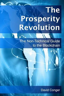 The Prosperity Revolution: The Non-Technical Guide to the Blockchain by David Conger