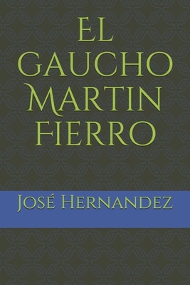 El gaucho Martin Fierro by José Hernández