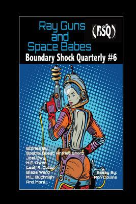 Ray Guns And Space Babes: Boundary Shock Quarterly #6 by Leah R. Cutter, Maquel a. Jacob, M. E. Owen