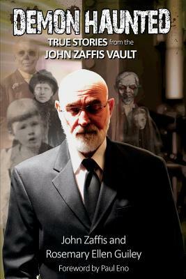 Demon Haunted: True Stories from the John Zaffis Vault by Rosemary Ellen Guiey, John Zaffis