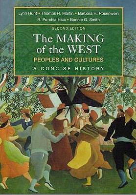 The Making of the West: Combined Version (Volumes I &amp; II): Peoples and Cultures, A Concise History by R. Po-chia Hsia, Christopher R. Martin, Bonnie G. Smith, Lynn Hunt, Barbara H. Rosenwein