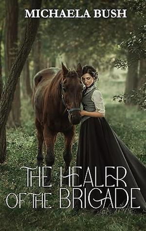 The Healer of the Brigade by Michaela Bush