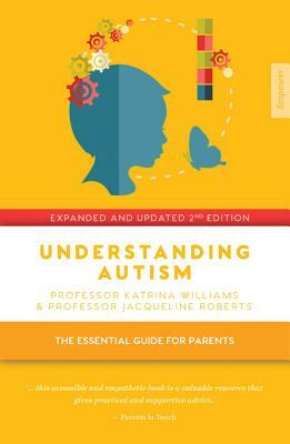 Understanding Autism: The Essential Guide for Parents by Katrina Williams, Jacqueline Roberts