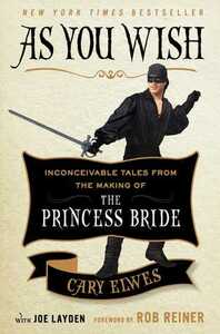 As You Wish: Inconceivable Tales from the Making of The Princess Bride by Cary Elwes