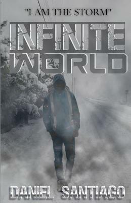 Infinite World: I Am The Storm by Daniel Santiago