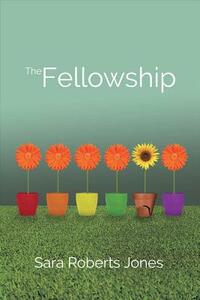 The Fellowship by Sara Roberts Jones