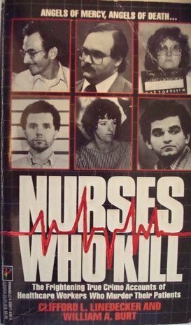 Nurses Who Kill by Clifford L. Linedecker