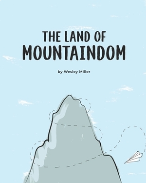 The Land of Mountaindom by Wesley Miller