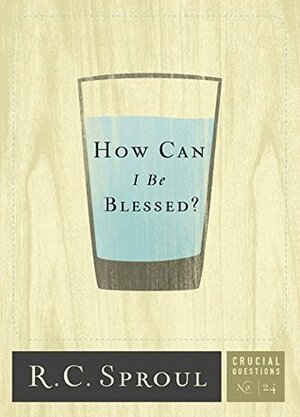 How Can I Be Blessed? by R.C. Sproul