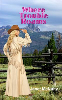 Where Trouble Roams by Janet McNulty