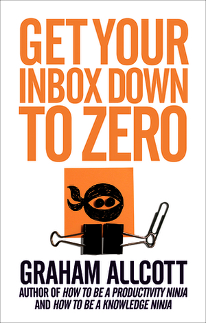 Get Your Inbox Down to Zero: from How to be a Productivity Ninja by Graham Allcott