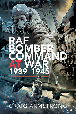 RAF Bomber Command at War 1939-1945 by Craig Armstrong