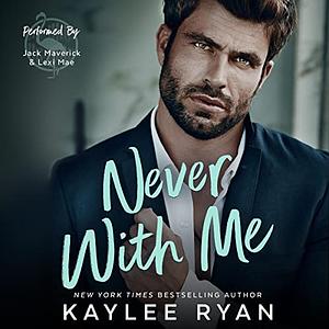 Never with Me by Kaylee Ryan