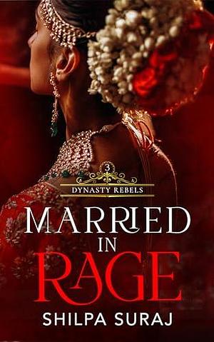 Married in Rage by Shilpa Suraj, Shilpa Suraj