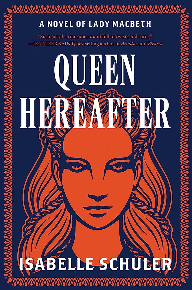 Queen Hereafter A Novel of Lady Macbeth by Isabelle Schuler