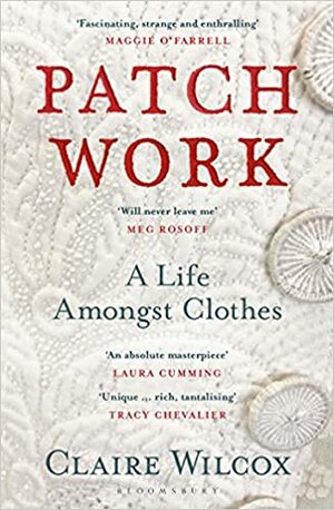 Patch Work: WINNER OF THE 2021 PEN ACKERLEY PRIZE by Claire Wilcox