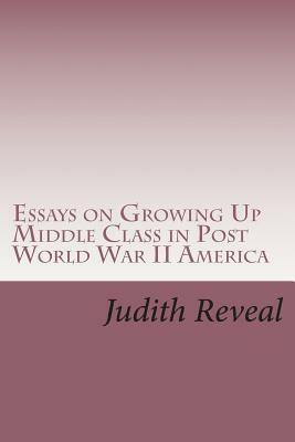 Essays on Growing Up Middle Class in Post World War II America by Judith Reveal