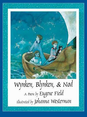 Wynken, Blynken, & Nod by Eugene Field