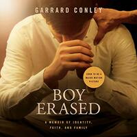 Boy Erased: A Memoir of Identity, Faith, and Family by Garrard Conley