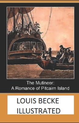 The Mutineer: A Romance of Pitcairn Island Illustrated by Louis Becke