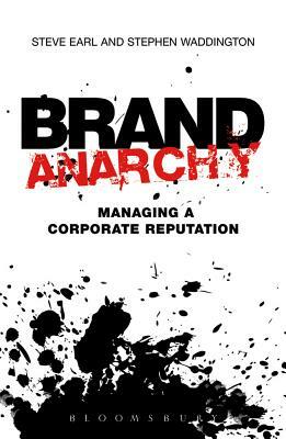 Brand Anarchy: Managing Corporate Reputation by Steve Earl, Stephen Waddington