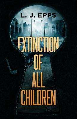 Extinction of All Children by L.J. Epps