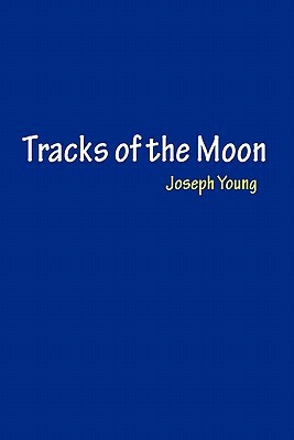 Tracks of the Moon by Joseph Young