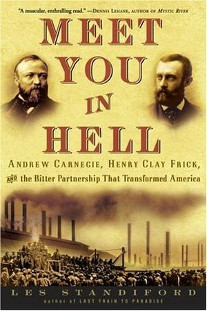 Meet You in Hell: Andrew Carnegie, Henry Clay Frick, and the Bitter Partnership That Transformed America by Les Standiford