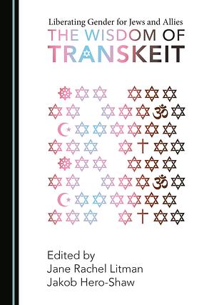 Liberating Gender for Jews and Allies: The Wisdom of Transkeit by Jane Rachel Litman