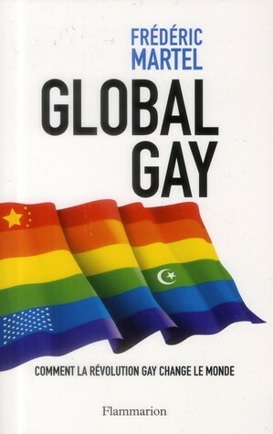 Global Gay : Comment la révolution gay change le monde by Frédéric Martel‏