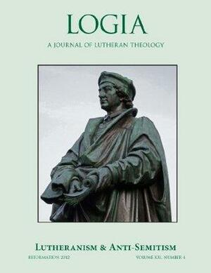 LOGIA: Lutheranism and Anti-Semitism by Roland H. Bainton, Brent Kuhlman, Robert Hinckley, Menachem Begin, David Jay Webber, Shannon Turner, Ronald F. Marshall