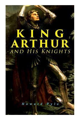 King Arthur and His Knights by Howard Pyle