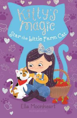 Kitty's Magic: Star the Little Farm Cat by Ella Moonheart