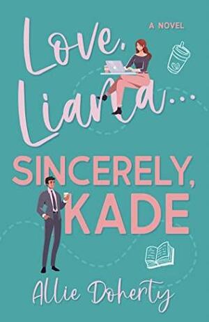 Love, Liana... Sincerely, Kade. by Allie Doherty
