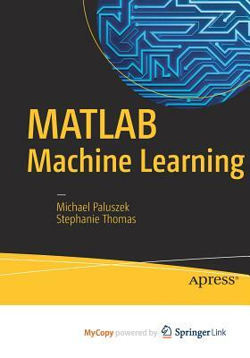 MATLAB Machine Learning by Stephanie Thomas, Michael Paluszek