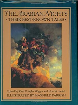 The Arabian Nights - Their Best Known Tales by Maxfield Parrish, Nora Archibald Smith, Kate Douglas Wiggin
