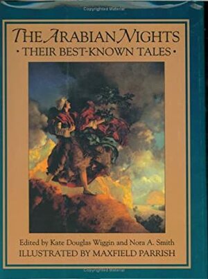 The Arabian Nights - Their Best Known Tales by Nora Archibald Smith, Maxfield Parrish, Kate Douglas Wiggin