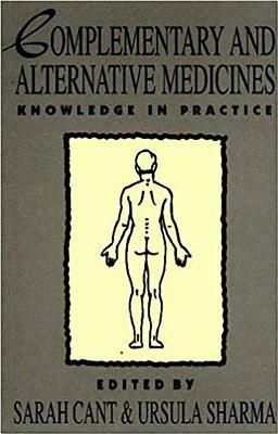 Complementary and Alternative Medicines: Knowledge in Practice by Ursula Sharma, Sarah Cant