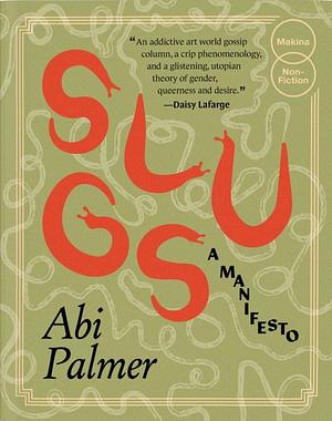 Slugs: A Manifesto by Abi Palmer