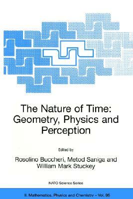 The Nature of Time: Geometry, Physics and Perception by 