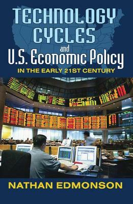 Technology Cycles and U.S. Economic Policy in the Early 21st Century by Nathan Edmonson