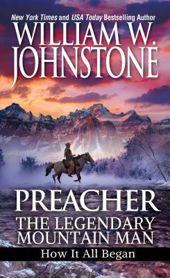 Preacher: The Legendary Mountain Man: How It All Began by William W. Johnstone