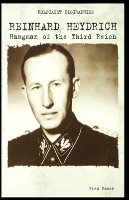 Reinhard Heydrich: Hangman of the Third Reich by Fred Ramen