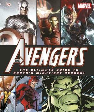 Marvel: The Avengers: The Ultimate Guide to Earth's Mightiest Heroes! by D.K. Publishing