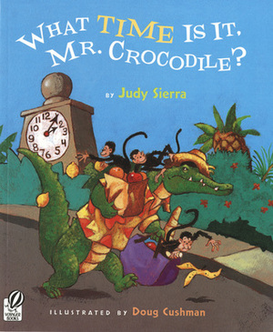 What Time Is It, Mr. Crocodile? by Doug Cushman, Judy Sierra