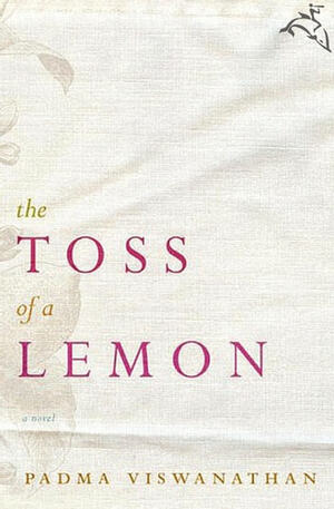 The Toss of a Lemon: A Novel by Padma Viswanathan